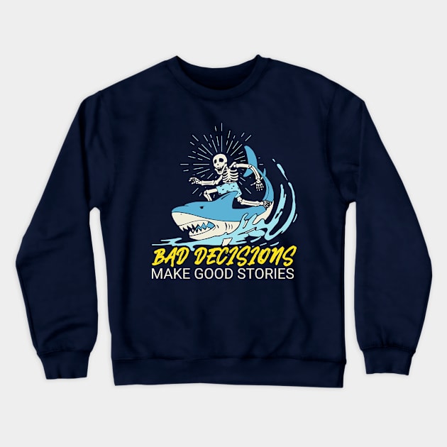 Bad Decisions Make Good Stories - Skeleton Riding A Shark Crewneck Sweatshirt by M n' Emz Studio